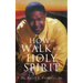 How To Walk In The Holy Spirit