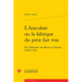 L'Anecdote Ou La Fabrique Du Petit Fait Vrai: de Tallemant Des Reaux a Voltaire (1650-1750)