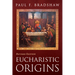 Eucharistic Origins, Revised Edition