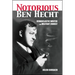 The Notorious Ben Hecht: Iconoclastic Writer and Militant Zionist
