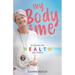 My Body and Me: Reclaiming the Health You Deserve