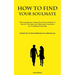 How To Find Your Soulmate: The Comprehensive Manual For Women Seeking To Discover The Ideal, And Affectionate Gentleman For A Lifelong Partnership (Pr