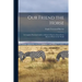 Our Friend the Horse: a Complete Practical Guide to All That is Known About Every Breed of Horse in the World