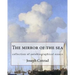 The mirror of the sea, By Joseph Conrad: collection of autobiographical essays