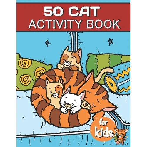 50 Cat Activity Book For Kids: Cat Fun Game For Kids Coloring, Mazes, dot to dot, Puzzles and More