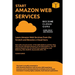Aws: START AMAZON WEB SERVICES Learn Amazon Web Services from the Scratch and Become a Cloud Guru