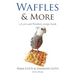 Waffles & More: A Love & Feathers Recipe Book