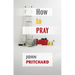 How to Pray: A Practical Handbook