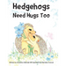 Hedgehogs Need Hugs Too
