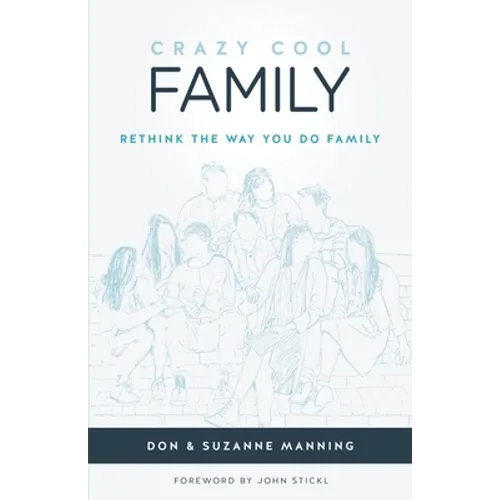 Crazy Cool Family: Rethink the Way You Do Family