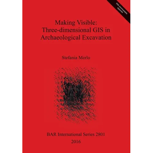 Making Visible: Three-dimensional GIS in Archaeological Excavation