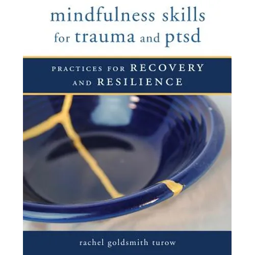 Mindfulness Skills for Trauma and Ptsd: Practices for Recovery and Resilience