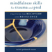 Mindfulness Skills for Trauma and Ptsd: Practices for Recovery and Resilience