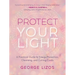 Protect Your Light: A Practical Guide to Energy Protection, Cleansing, and Cutting Cords