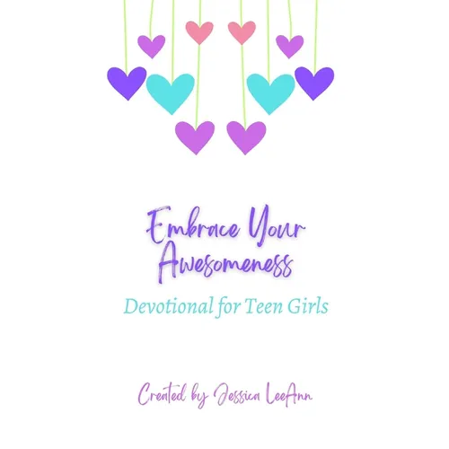 Embrace Your Awesomeness: Devotionals for Teen Girls