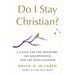 Do I Stay Christian?: A Guide for the Doubters, the Disappointed, and the Disillusioned