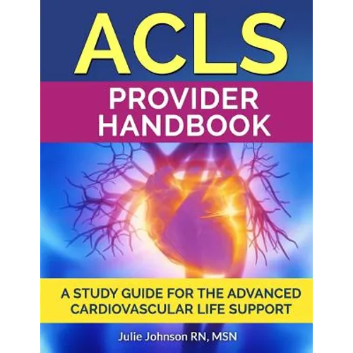 ACLS Provider Handbook: Study Guide For The Advanced Cardiovascular Life Support