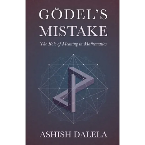 Godel's Mistake: The Role of Meaning in Mathematics