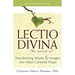 Lectio Divinaa the Sacred Art: Transforming Words & Images Into Heart-Centered Prayer