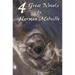 Four Great Novels by Herman Melville, (Complete and Unabridged). Including Moby Dick, Typee, a Romance of the South Seas, Omoo: Adventures in the Sout