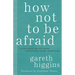 How Not to Be Afraid: Seven Ways to Live When Everything Seems Terrifying