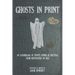 Ghosts In Print: An Assemblage Of Spirits, Spooks, & Specters From Newspapers Of Old