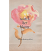 Watch Her Bloom