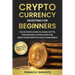 Cryptocurrency Investing for Beginners: The Ultimate Guide to Learn Crypto, Manage Risks, Avoid Scams and Grow Your Portfolio with Confidence