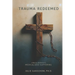 Trauma Redeemed: A Biblical Response to Medicalized Suffering