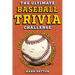 The Ultimate Baseball Trivia Challenge: Over 600 Quiz Questions for Die-Hard Baseball Fans