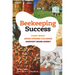 Beekeeping Success: Start Right, Grow Strong Colonies, Harvest More Honey