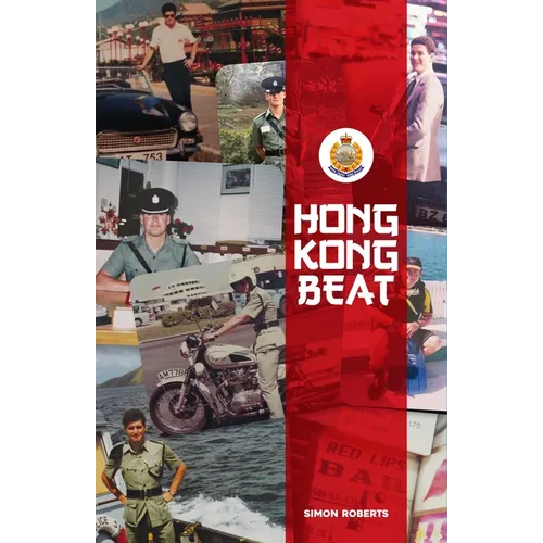 Hong Kong Beat: True Stories from One of the Last British Police Officers in Colonial Hong Kong