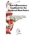 Anti-Inflammatory Cookbook for the Hardened Meat-Eaters: Mouthwatering Recipes To Reduce Inflammation in the Body by Cooking Delicious Red Meat