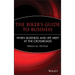 The Biker's Guide to Business: When Business and Life Meet at the Crossroads