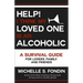 Help! I Think My Loved One Is an Alcoholic: A Survival Guide for Lovers, Family, and Friends