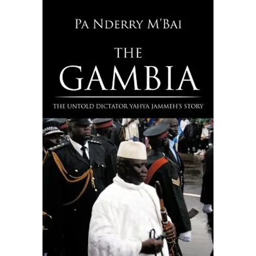 The Gambia: The Untold Dictator Yahya Jammeh's Story