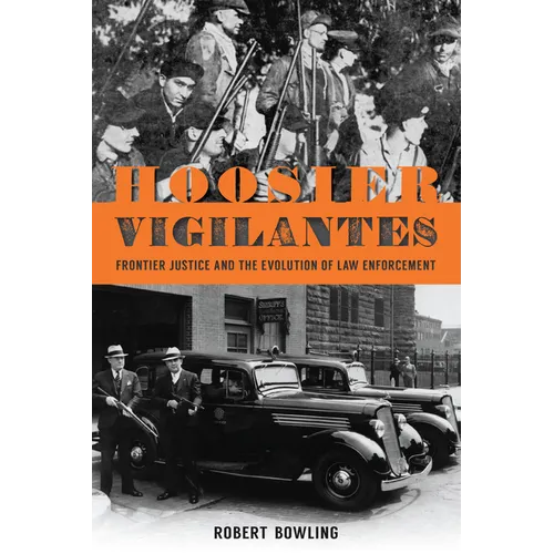 Hoosier Vigilantes: Frontier Justice and the Evolution of Law Enforcement