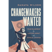 Changemakers Wanted: Your Blueprint for Lasting Impact and Ethical Change