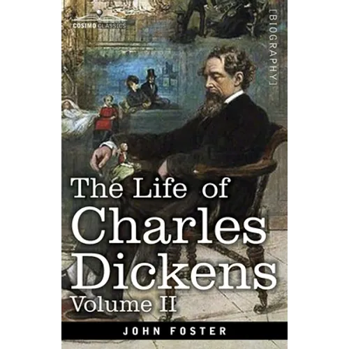 The Life of Charles Dickens, Volume II: 1847-1870