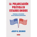 La Polarización Política En Estados Unidos / Constitutional Polarization: A Critical Review of the Us Political System: Orígenes Y Actualidad de Un Co