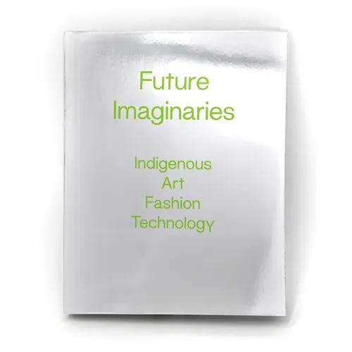 Future Imaginaries: Indigenous Art, Fashion, Technology