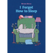 I Forgot How to Sleep: A Bedtime Story