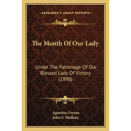 The Month Of Our Lady: Under The Patronage Of Our Blessed Lady Of Victory (1898)