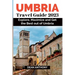 Umbria Travel Guide 2023: Explore, Maximize and Get the Best out of Umbria.