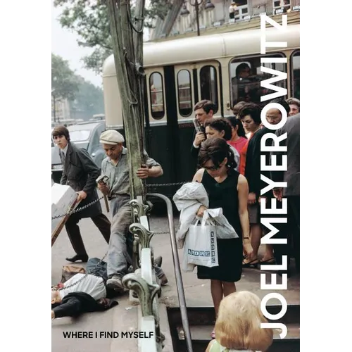 Joel Meyerowitz: Where I Find Myself: A Lifetime Retrospective
