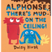 Alphonse, There's Mud on the Ceiling!