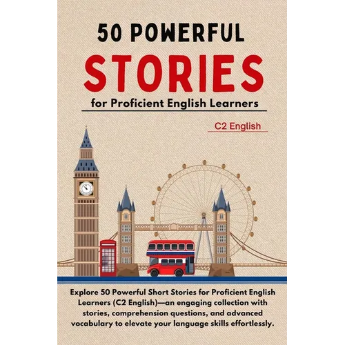 50 Powerful Short Stories for Proficient English Learners (C2 English) - 373pgs: Master Advanced English with Engaging Tales: Expand Vocabulary, Enhan