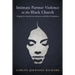 Intimate Partner Violence in the Black Church: Bridging the Gap Between Awareness and Policy Development