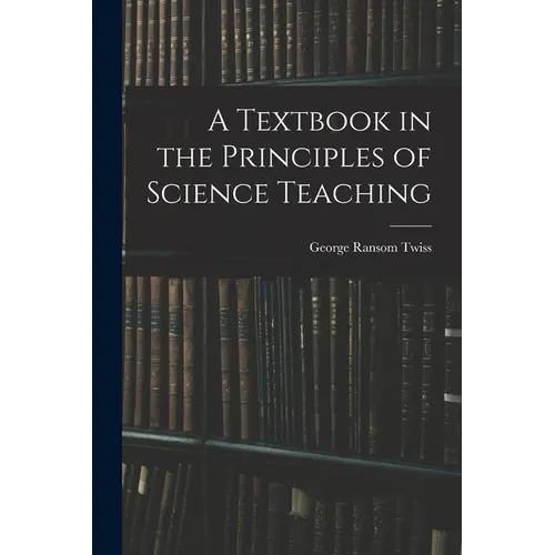 A Textbook in the Principles of Science Teaching