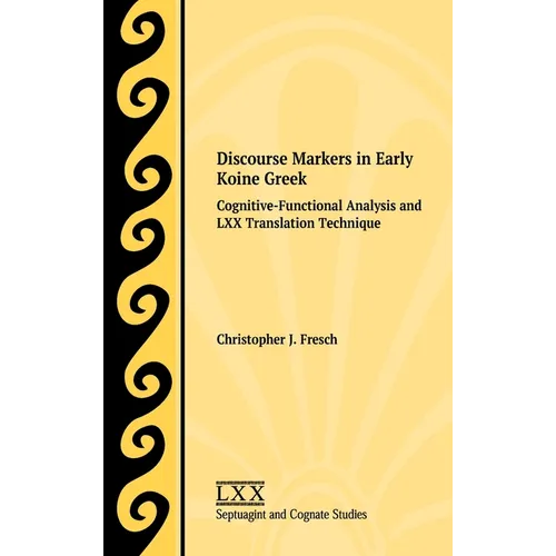 Discourse Markers in Early Koine Greek: Cognitive-Functional Analysis and LXX Translation Technique